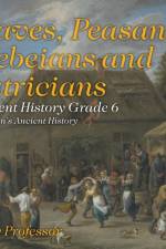 Slaves, Peasants, Plebeians and Patricians - Ancient History Grade 6 Children's Ancient History af Baby Professor