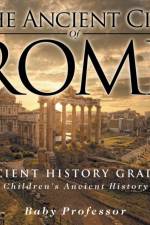 Ancient City of Rome - Ancient History Grade 6 Children's Ancient History af Baby Professor