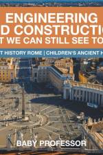 Engineering and Construction That We Can Still See Today - Ancient History Rome Children's Ancient History af Baby Professor