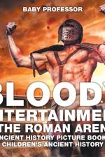 Bloody Entertainment in the Roman Arenas - Ancient History Picture Books Children's Ancient History af Baby Professor