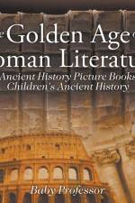 Golden Age of Roman Literature - Ancient History Picture Books Children's Ancient History af Baby Professor