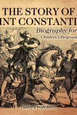 Story of Saint Constantine - Biography for Kids Children's Biography Books af Baby Professor