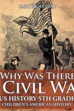 Why Was There A Civil War? US History 5th Grade Children's American History af Baby Professor