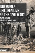 How Did Women and Children Live during the Civil War? US History 5th Grade Children's American History af Baby Professor