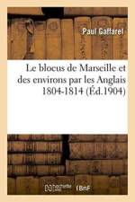 Le Blocus de Marseille Et Des Environs Par Les Anglais 1804-1814 af Paul Gaffarel