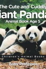 Cute and Cuddly Giant Pandas - Animal Book Age 5 Children's Animal Books af Baby Professor