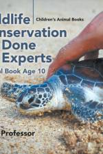 Wildlife Conservation As Done By Experts - Animal Book Age 10 Children's Animal Books af Baby Professor