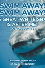 Swim Away! Swim Away! The Great White Shark Is After Me! Animal Book 4-6 Children's Animal Books af Baby Professor