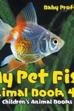 My Pet Fish - Animal Book 4-6 Children's Animal Books af Baby Professor