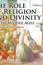 The Role of Religion and Divinity in the Middle Ages - History Book Best Sellers Children's History af Baby Professor