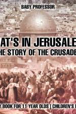 What's In Jerusalem? The Story of the Crusades - History Book for 11 Year Olds Children's History af Baby Professor