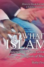 What is Islam? Interesting Facts about the Religion of Muslims - History Book for 6th Grade Children's Islam Books af Baby Professor