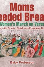 Moms Needed Bread! The Women's March on Versailles - History 4th Grade Children's European History af Baby Professor