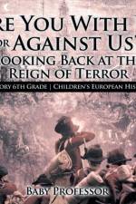 Are You With Us or Against Us? Looking Back at the Reign of Terror - History 6th Grade Children's European History af Baby Professor