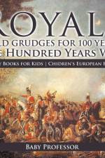 Royals Hold Grudges for 100 Years! The Hundred Years War - History Books for Kids Chidren's European History af Baby Professor