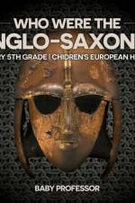 Who Were The Anglo-Saxons? History 5th Grade Chidren's European History af Baby Professor