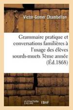 Grammaire Pratique Et Conversations Familieres A l'Usage Des Eleves Sourds-Muets de Troisieme Annee af Chambellan