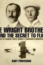 Wright Brothers Found The Secret To Flight - Biography of Famous People Grade 3 Children's Biography Books af Baby Professor