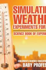 Simulating Weather Experiments for Kids - Science Book of Experiments Children's Science Education books af Baby Professor