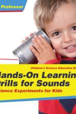 Hands-On Learning Drills for Sounds - Science Experiments for Kids Children's Science Education books af Baby Professor