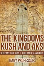 Kingdoms of Kush and Aksum - Ancient History for Kids Children's Ancient History af Baby Professor