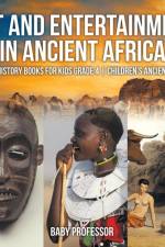 Art and Entertainment in Ancient Africa - Ancient History Books for Kids Grade 4 Children's Ancient History af Baby Professor