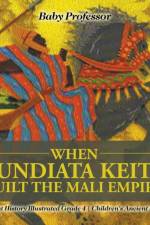 When Sundiata Keita Built the Mali Empire - Ancient History Illustrated Grade 4 Children's Ancient History af Baby Professor