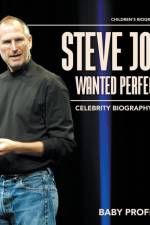 Steve Jobs Wanted Perfection - Celebrity Biography Books Children's Biography Books af Baby Professor