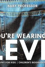You're Wearing a Levi! Biography for Kids Children's Biography Books af Baby Professor