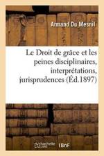 Droit de Grace Et Les Peines Disciplinaires, Interpretations, Jurisprudences af Armand Du Mesnil