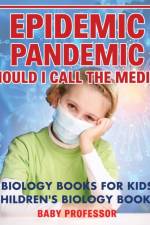 Epidemic, Pandemic, Should I Call the Medic? Biology Books for Kids Children's Biology Books af Baby Professor