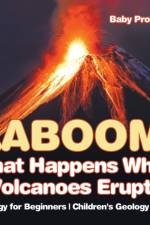 Kaboom! What Happens When Volcanoes Erupt? Geology for Beginners Children's Geology Books af Baby Professor