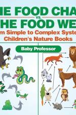 Food Chain vs. The Food Web - From Simple to Complex Systems Children's Nature Books af Baby Professor