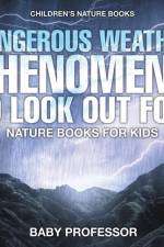 Dangerous Weather Phenomena To Look Out For! - Nature Books for Kids Children's Nature Books af Baby Professor