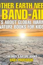 Mother Earth Needs A Band-Aid! Facts About Global Warming - Nature Books for Kids Children's Nature Books af Baby Professor