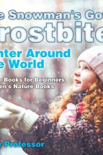 Snowman's Got A Frostbite! - Winter Around The World - Nature Books for Beginners Children's Nature Books af Baby Professor