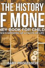 History of Money - Money Book for Children Children's Growing Up & Facts of Life Books af Baby Professor