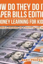 How Do They Do It? Paper Bills Edition - Money Learning for Kids Children's Growing Up & Facts of Life Books af Baby Professor