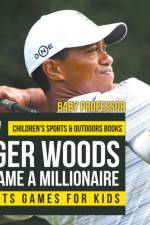 How Tiger Woods Became A Millionaire - Sports Games for Kids Children's Sports & Outdoors Books af Baby Professor