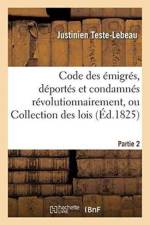 Code Des Emigres, Deportes Et Condamnes Revolutionnairement, Ou Collection Des Lois, Partie 1 af Teste-LeBeau
