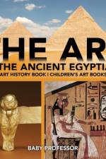 Art of The Ancient Egyptians - Art History Book Children's Art Books af Baby Professor