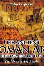 The Ancient Roman Art - Art History Books for Kids Children's Art Books af Baby Professor