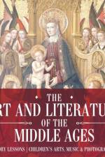 Art and Literature of the Middle Ages - Art History Lessons Children's Arts, Music & Photography Books af Baby Professor