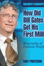 How Did Bill Gates Get His First Million? Biography of Famous People Children's Biography Books af Baby Professor