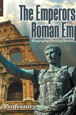 Emperors of the Roman Empire - Biography History Books Children's Historical Biographies af Baby Professor