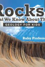 Rocks and What We Know About Them - Geology for Kids Children's Earth Sciences Books af Baby Professor