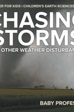 Chasing Storms and Other Weather Disturbances - Weather for Kids Children's Earth Sciences Books af Baby Professor