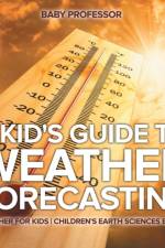 Kid's Guide to Weather Forecasting - Weather for Kids Children's Earth Sciences Books af Baby Professor