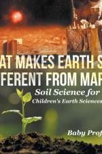 What Makes Earth Soil Different from Mars? - Soil Science for Kids Children's Earth Sciences Books af Baby Professor