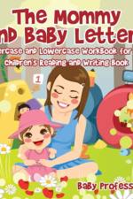 Mommy and Baby Letters - Uppercase and Lowercase Workbook for Kids Children's Reading and Writing Book af Baby Professor